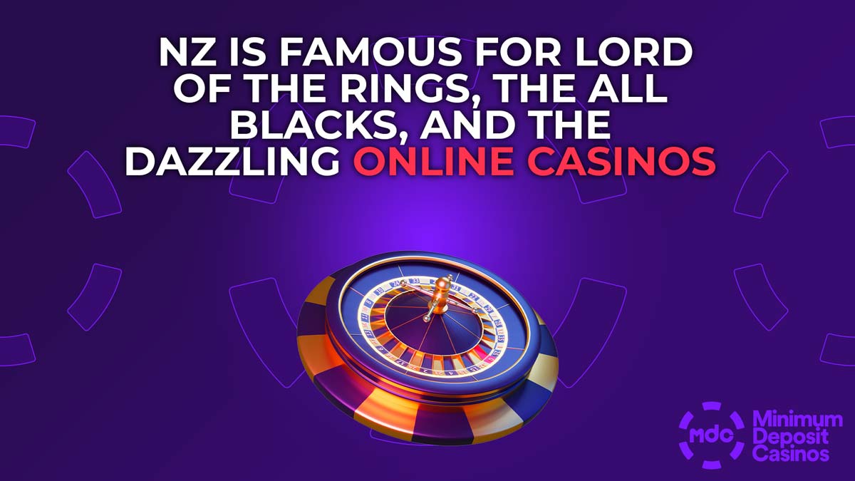NZ is famous for Lord of the Rings, the All Blacks, and the dazzling online casino scene